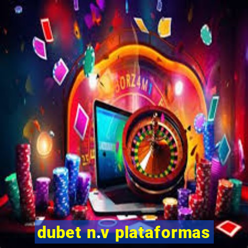 dubet n.v plataformas